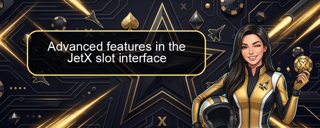 Advanced features in the JetX slot interface Advanced features in the JetX slot interface
